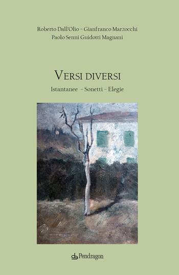 Versi diversi. Istantanee, sonetti, elegie - Roberto Dall'Olio, Gian Franco Marzocchi, Paolo Senni Guidotti Magnani - Libro Edizioni Pendragon 2024, Poesia | libraccio.click
