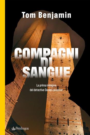 Compagni di sangue. La prima indagine del detective Daniel Leicester - Tom Benjamin - Libro Edizioni Pendragon 2025, I vortici | libraccio.click