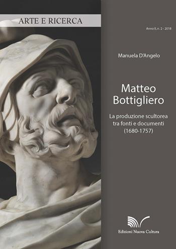 Matteo Bottigliero. La produzione scultorea tra fonti e documenti (1680-1757) - Manuela D'angelo - Libro Nuova Cultura 2018, Arte e ricerca | libraccio.click
