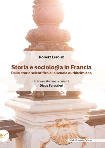 Storia e sociologia in Francia. Dalla storia scientifica alla scuola durkheimiana - Robert Leroux - Libro Nuova Cultura 2023 | libraccio.click