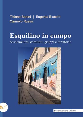 Esquilino in campo. Associazioni, comitati, gruppi e territorio - Tiziana Banini, Eugenia Blasetti, Carmelo Russo - Libro Nuova Cultura 2024 | libraccio.click