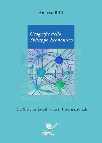 Geografie dello sviluppo economico tra sistemi locali e reti internazionali - Andrea Billi - Libro Nuova Cultura 2025 | libraccio.click