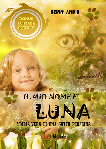 Il mio nome è Luna. Storia vera di una gatta persiana. Estratto gratuito - Beppe Amico - Libro PubMe 2018 | libraccio.click