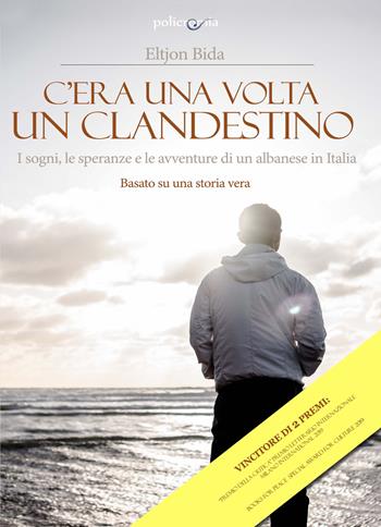 C'era una volta un clandestino. I sogni, le speranze e le avventure di un albanese in Italia - Eltjon Bida - Libro PubMe 2018 | libraccio.click