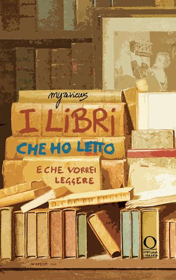 I libri che ho letto (e che vorrei leggere). Ediz. illustrata - Amélie Galé - Libro Officina Libraria 2024, MyReviews | libraccio.click