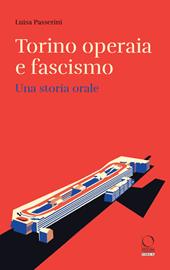Torino operaia e fascismo. Una storia orale