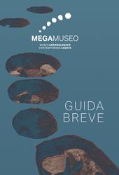 Megamuseo. Museo archeologico contemporaneo Aosta. Guida breve