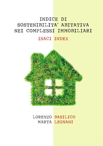 Indice di sostenibilità abitativa nei complessi immobiliari. ISACI index - Lorenzo Basilico, Marta Legnani - Libro Universitas Studiorum 2019, Strumenti | libraccio.click