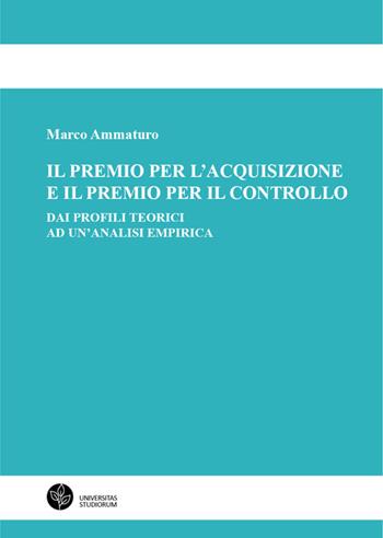 Il premio per l'acquisizione e il premio per il controllo. Dai profili teorici ad un'analisi empirica - Marco Ammaturo - Libro Universitas Studiorum 2020 | libraccio.click