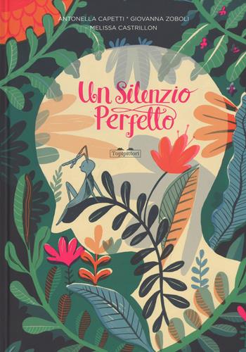 Un silenzio perfetto. Ediz. a colori - Antonella Capetti, Giovanna Zoboli, Melissa Castrillon - Libro TopiPittori 2018 | libraccio.click