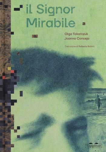 Il signor Mirabile. Ediz. a colori - Olga Tokarczuk, Joanna Concejo - Libro TopiPittori 2023, Albi | libraccio.click