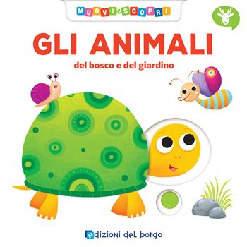 Gli animali del bosco e del giardino. Ediz. a colori - Deborah Forni - Libro Edizioni del Borgo 2019, Muovi e scopri | libraccio.click