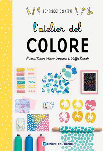 L'atelier del colore. Ediz. a colori - Marie-Laurie Pham-Bouwens, Steffie Brocoli - Libro Edizioni del Borgo 2022, Pomeriggi creativi | libraccio.click