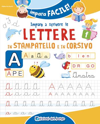 Imparo a scrivere le lettere in stampatello e corsivo - Roberta Fanti - Libro Edizioni del Borgo 2023, Impara facile | libraccio.click