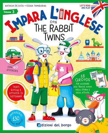 Impara l'inglese con the Rabbit Twins. Let's read and play. Con QR code per accedere alle tracce audio. Con 40 stickers. Vol. 3 - Natalia De Luca, Elena Tamburini - Libro Edizioni del Borgo 2023 | libraccio.click