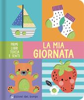 La mia giornata. Primi libri tocca e senti