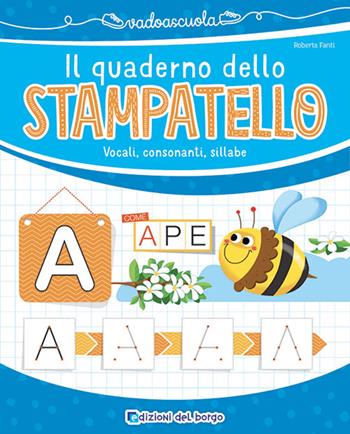 Il quaderno dello stampatello. Vocali, consonanti, sillabe. Ediz. a colori - Roberta Fanti - Libro Edizioni del Borgo 2025, Vado a scuola | libraccio.click