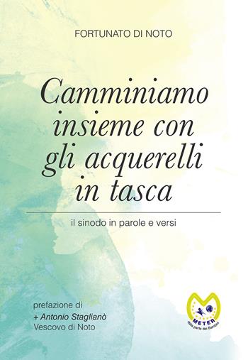 Camminiamo insieme con gli acquerelli in tasca. Il sinodo in parole e versi - Fortunato Di Noto - Libro Passione Scrittore selfpublishing 2021 | libraccio.click