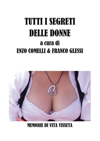Tutti i segreti delle donne. Memorie di vita vissuta - Franco Glessi - Libro Passione Scrittore selfpublishing 2021 | libraccio.click