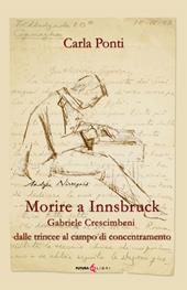 Morire ad Innsbruck. Gabriele Crescimbeni, dalle trincee al campo di concentramento