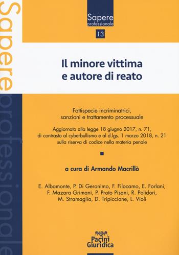 Il minore vittima e autore di reato. Fattispecie incriminatrici, sanzioni e trattamento processuale  - Libro Pacini Giuridica 2018, Sapere professionale | libraccio.click