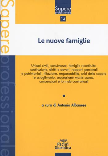 Le nuove famiglie. Unioni civili, convivenze, famiglie ricostituite: costituzione, diritti e doveri, rapporti personali e patrimoniali, filiazione, responsabilità, crisi della coppia e scioglimento, successione mortis causa, convenzioni e formule contrattuali  - Libro Pacini Giuridica 2019, Sapere professionale | libraccio.click