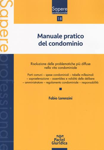 Manuale pratico del condominio - Fabio Lorenzini - Libro Pacini Giuridica 2019, Sapere professionale | libraccio.click