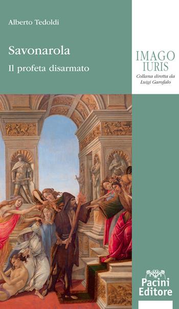 Savonarola. Il profeta disarmato - Alberto M. Tedoldi - Libro Pacini Giuridica 2020, Imago iuris | libraccio.click