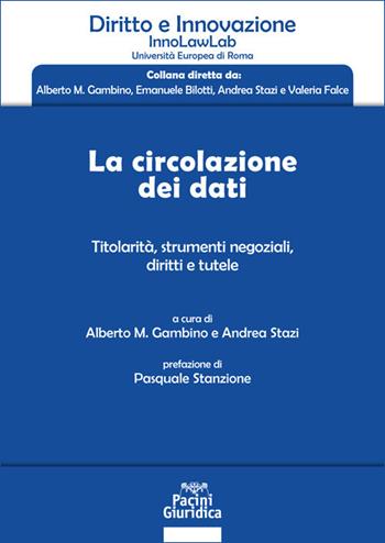 La circolazione dei dati. Titolarità, strumenti negoziali, diritti e tutele - Andrea Stazi - Libro Pacini Giuridica 2020, Diritto e innovazione | libraccio.click