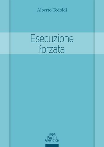 Esecuzione forzata. Profili sostanziali e processuali - Alberto M. Tedoldi - Libro Pacini Giuridica 2020, Diritto | libraccio.click