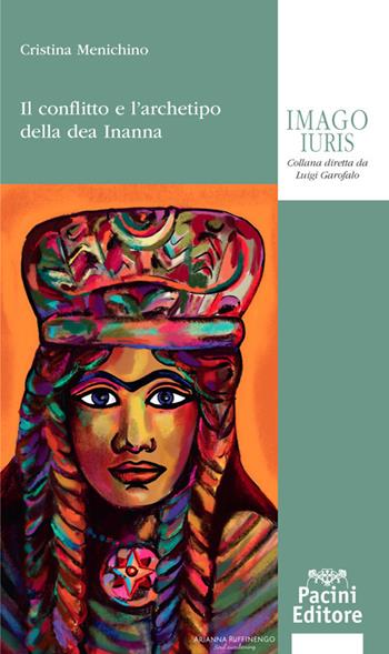 Il conflitto e l'archetipo della dea Inanna - Cristina Menichino - Libro Pacini Giuridica 2021, Imago iuris | libraccio.click
