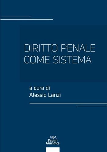 Diritto penale come sistema  - Libro Pacini Giuridica 2021 | libraccio.click