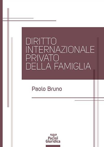 Diritto internazionale privato della famiglia - Paolo Bruno - Libro Pacini Giuridica 2023, Diritto | libraccio.click