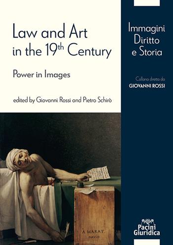 Law and Art in the 19th Century. Power in Images - Pietro Schirò - Libro Pacini Giuridica 2024, Immagini, Diritto e Storia | libraccio.click
