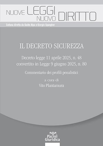 Il Decreto Sicurezza. Decreto legge 11 aprile 2025, n. 48 convertito in Legge 9 giugno 2025, n. 80. Commentario dei profili penalistici - Vito Plantamura - Libro Pacini Giuridica 2025, Nuove leggi. Nuovo diritto | libraccio.click