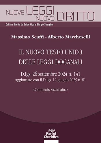 Il nuovo testo unico delle leggi doganali. D.lgs. 26 settembre 2024 n. 141 aggiornato con il D.lgs. 12 giugno 2025 n. 81. Commento sistematico - Massimo Scuffi, Alberto Marcheselli - Libro Pacini Giuridica 2025, Nuove leggi. Nuovo diritto | libraccio.click