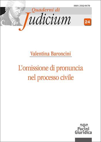 L'omissione di pronuncia nel processo civile - Valentina Baroncini - Libro Pacini Giuridica 2025, Quaderni di Judicium | libraccio.click