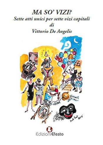 Ma so' vizi? Sette atti unici per sette vizi capitali - Vittorio De Angelis - Libro Edizioni Efesto 2018 | libraccio.click