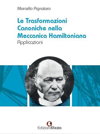 Le trasformazioni canoniche nella meccanica hamiltoniana. Applicazioni - Marcello Pignataro - Libro Edizioni Efesto 2019, Circuli dimensio | libraccio.click