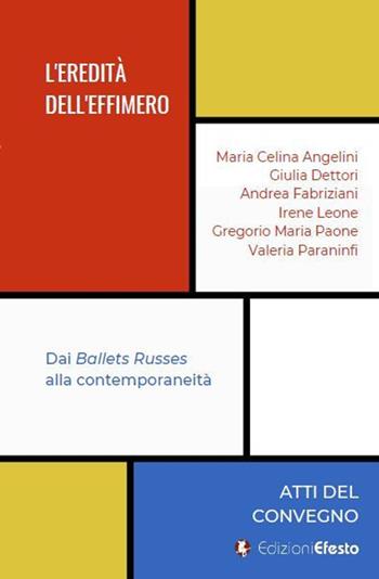 L'eredità dell’effimero. Dai Ballets Russes alla contemporaneità - Maria Celina Angelini, Giulia Dettori, Andrea Fabriziani - Libro Edizioni Efesto 2020, Seikilos | libraccio.click