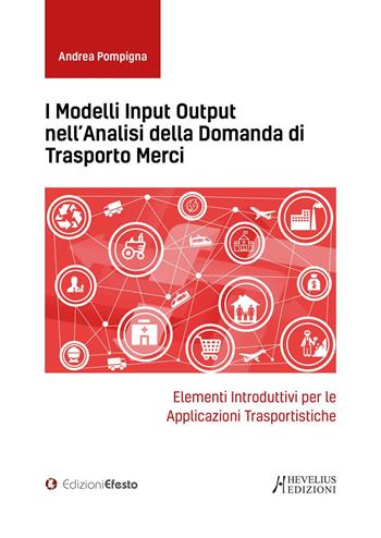I modelli input output nell'analisi della domanda di trasporto merci. Elementi introduttivi per le applicazioni trasportistiche - Andrea Pompigna - Libro Edizioni Efesto 2020, Circuli dimensio | libraccio.click