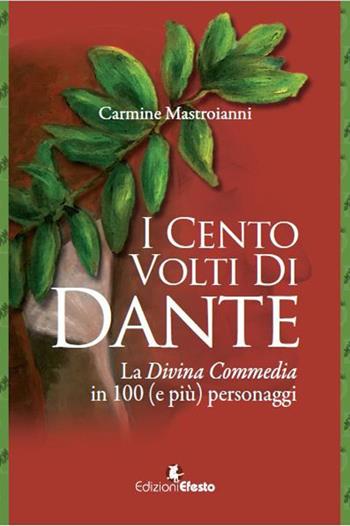 I cento volti di Dante. La Divina Commedia in 100 (e più) personaggi - Carmine Mastroianni - Libro Edizioni Efesto 2021, Lumen | libraccio.click