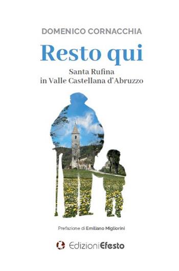 Resto qui. Santa Rufina in Valle Castellana d’Abruzzo - Domenico Cornacchia - Libro Edizioni Efesto 2022, De ortibus et occasibus | libraccio.click