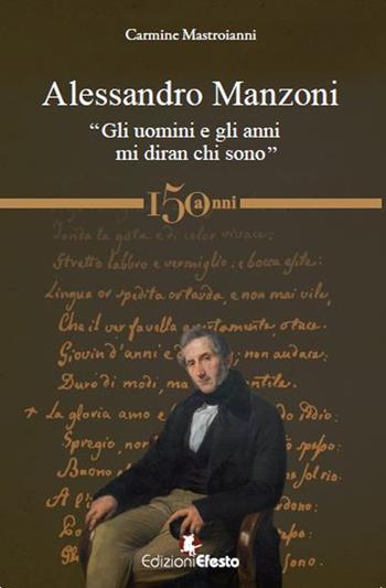 Alessandro Manzoni. «Gli uomini e gli anni mi diran chi sono» - Carmine Mastroianni - Libro Edizioni Efesto 2023, Lumen | libraccio.click
