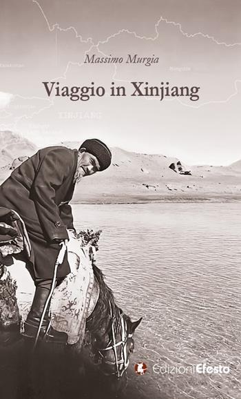 Viaggio in Xinjiang - Massimo Murgia - Libro Edizioni Efesto 2024, De ortibus et occasibus | libraccio.click