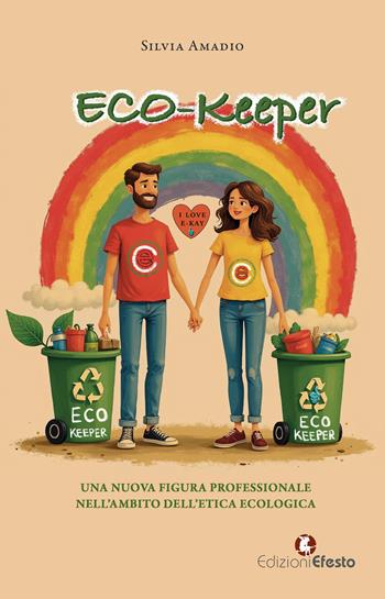 Eco-keeper. Una nuova figura professionale nell’ambito dell’etica ecologica - Silvia Amadio - Libro Edizioni Efesto 2025, Theoretikà | libraccio.click