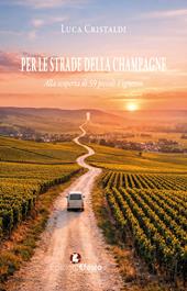 Per le strade della Champagne. Alla scoperta di 59 piccoli vigneron