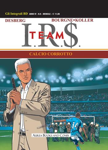 I.R.$. Team. Vol. 1: Calcio corrotto - Stephen Desberg - Libro Aurea Books and Comix 2019, Gli integrali BD | libraccio.click