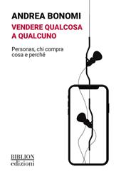 Vendere qualcosa a qualcuno. Personas, chi compra cosa e perché