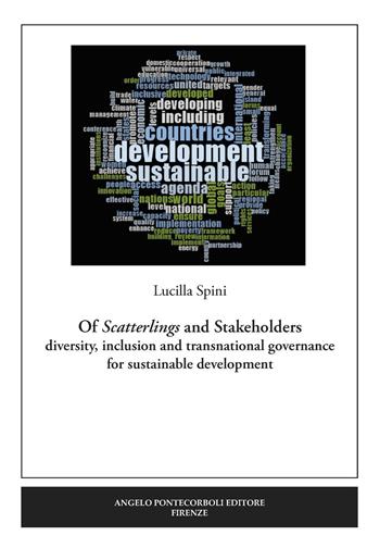 Of Scatterlings and Stakeholders. Diversity, inclusion and transnational governance for sustainable development. Nuova ediz. - Lucilla Spini - Libro Pontecorboli Editore 2020 | libraccio.click